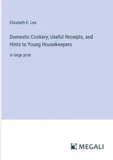 Domestic Cookery; Useful Receipts, and Hints to Young Housekeepers: in large pri
