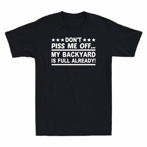 Don't Piss Me Off My Backyard Is Full Already Funny Saying Vintage Men's T-Shirt