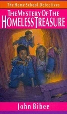 The Mystery of the Homeless Treasure (The Home School Detectives), Bibee, John, 