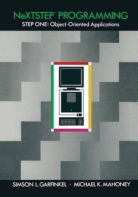 NeXTSTEP Programming: STEP ONE: Object-Oriented Applications by Simson L. Garfin