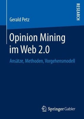 Opinion Mining Im Web 2 0: Ans?Tze, Methoden, Vorgehensmodell