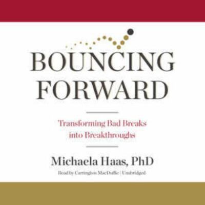 Bouncing Forward Lib/E: Transforming Bad Breaks Into Breakthroughs (AUDIO CD) 