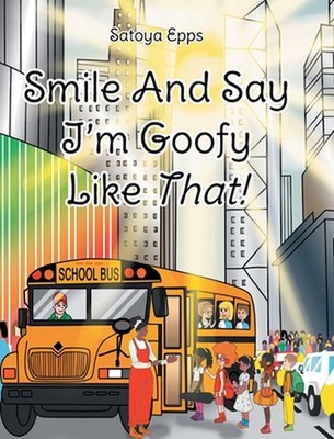 Smile And Say I'm Goofy Like That! by Satoya Epps Hardcover Book