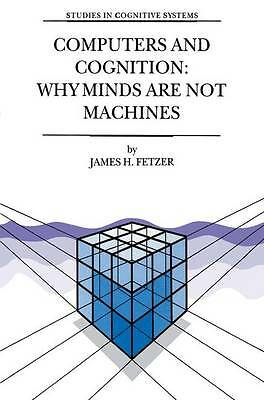 Computers and Cognition: Why Minds are Not Machines (Studies in Cognitive Syste