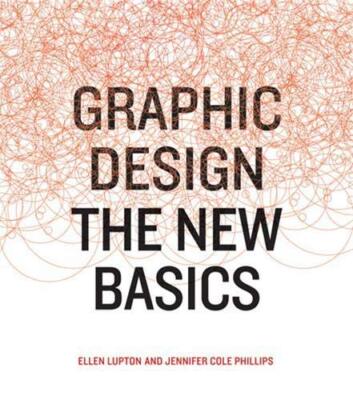 Graphic Design: The New Basics By Ellen Lupton, Jennifer Cole Ph