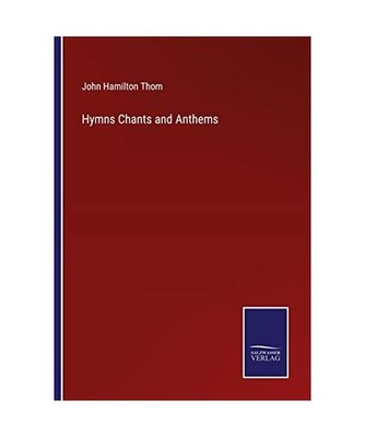 Hymns Chants and Anthems, Thom, John Hamilton