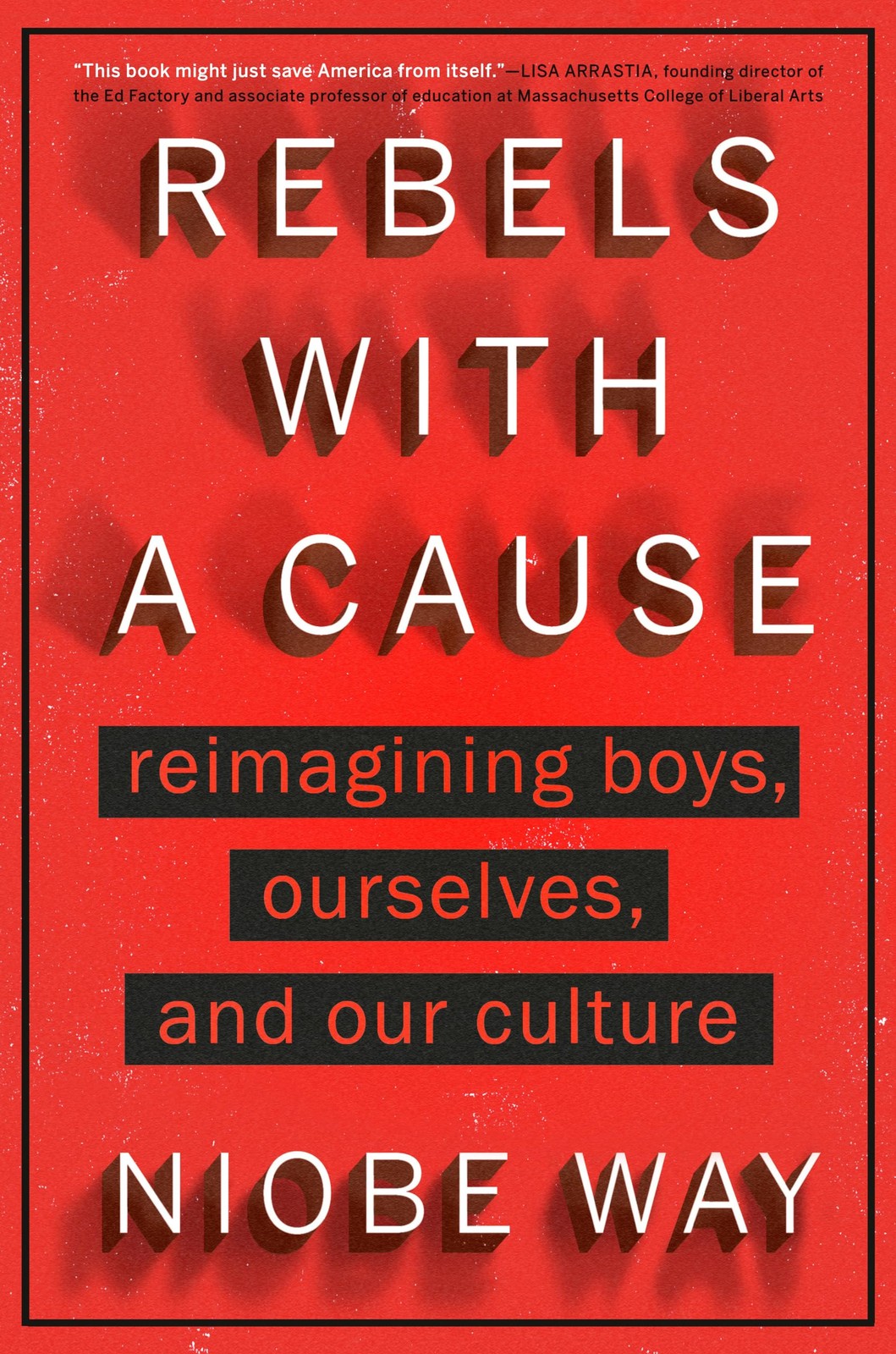 Rebels with a Cause: Reimagining Boys, Ourselves, and Our Culture by Niobe Way - Image 3