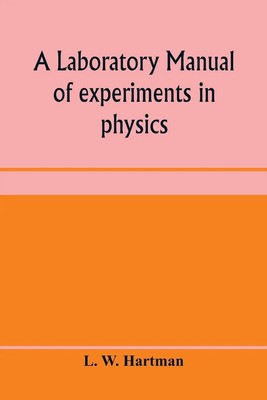 A laboratory manual of experiments in physics, for the students of the...