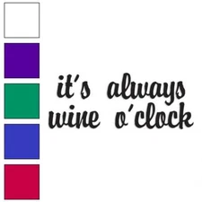It's Always Wine 'o Clock, Vinyl Decal Sticker, Multiple Colors & Sizes #4251