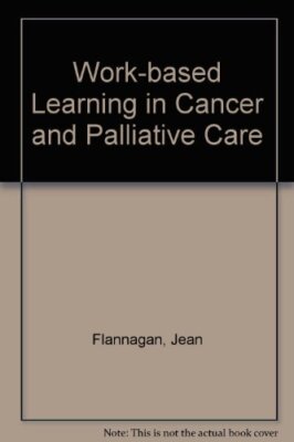 Work-based Learning in Cancer and Palliative Care,Jean Flannagan