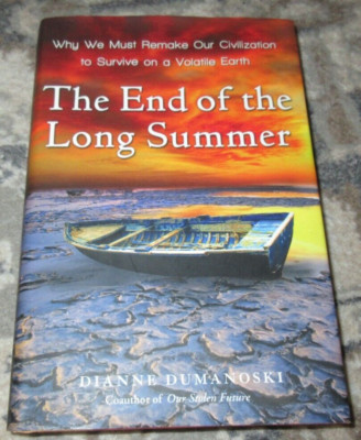 End of the Long Summer : Why We Must Remake Our Civilization to Survive on a...