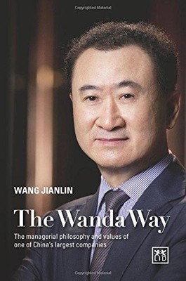The Wanda Way : The managerial philosophy and values of one of China s largest c
