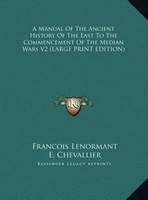 Francois Lenormant (U. A.) | A Manual Of The Ancient History Of The East To...