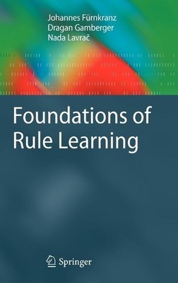 Foundations of Rule Learning - 9783540751960