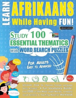 Learn Afrikaans While Having Fun! - For Adults: Easy to Advanced - Study 100 Ess