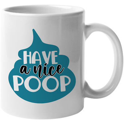 Coffee Mug -Funny Have A Nice Poop Drop Lovely Home Gift Idea