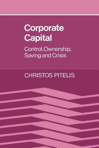 Corporate Capital Control Ownership Saving Crisis Christos Pitelis 9780521607452