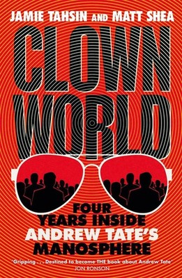 Clown World: Four Years Inside Andrew Tate's Manosphere by Jamie Tahsin (English