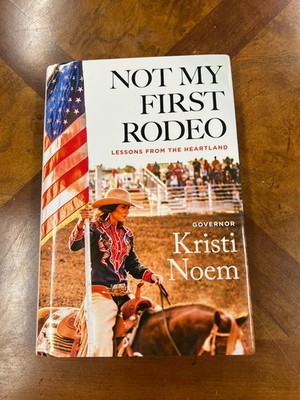 Not My First Rodeo by Gov. Kristi Noem, First Edition, Signed in Blue Ink
