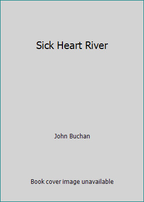 Sick Heart River by John Buchan