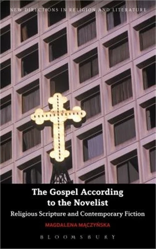 The Gospel According to the Novelist: Religious Scripture and Contemporary Ficti