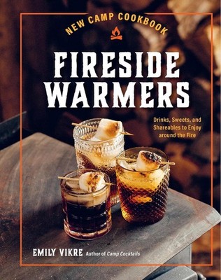 New Camp Cookbook Fireside Warmers: Drinks, Sweets, and Shareables to Enjoy arou
