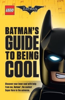 The LEGO Batman Movie: Batman's Guide to Being Cool by Howie Dewin 140717729X