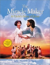 THE MIRACLE MAKER: A CHILD'S STORY OF JESUS (FROM THE By Sally Humble-jackson VG
