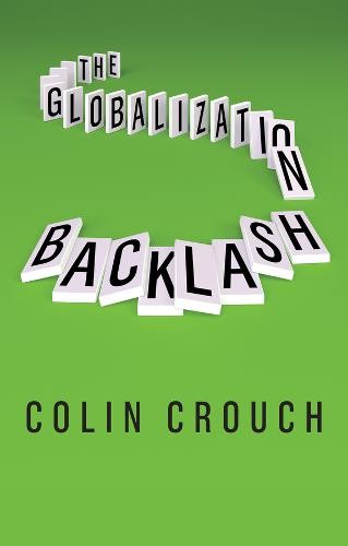 The Globalization Backlash Crouch Hardback Polity Press 9781509533763