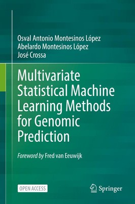 Multivariate Statistical Machine Learning Methods for Genomic Prediction Osval A