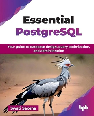 Essential PostgreSQL: Ihr Leitfaden für Datenbankdesign, Abfrageoptimierung und Verwaltung