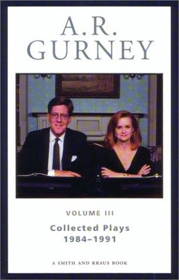 A. R. GURNEY, VOL. III: COLLECTED PLAYS, 1984-1991 By Albert Ramsdell Gurney NEW