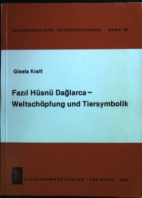 Fazil Hüsnü Daglarca : Weltschöpfung u. Tiersymbolik. Islamkundliche Untersuchun