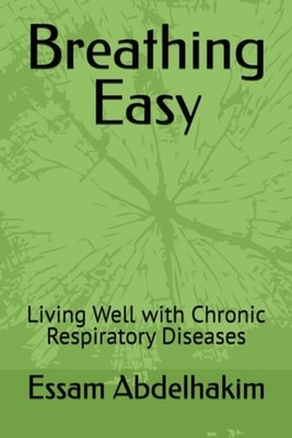 Breathing Easy Living Well with Chronic Respiratory Dis - Paperback NEW ESSAM. A