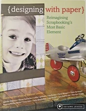 DESIGNING WITH PAPER - REIMAGINING SCRAPBOOKING’S MOST BASIC ELEMENT Brand New