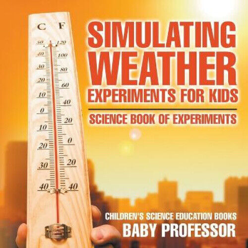 Thumbnail - Simulating Weather Experiments For Kids - Science Book Of Experiments