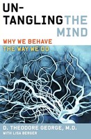 Untangling The Mind Why We Behave The Way We Do David Theodore George (U. A.)