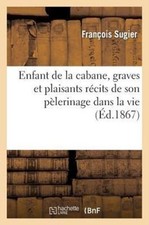 SUGIER-F - Enfant de la cabane graves et plaisants rcits de son ple - X555z