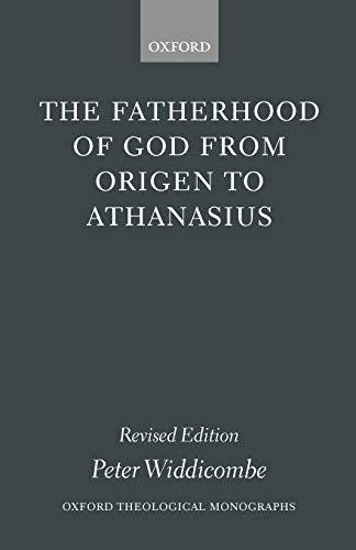 The Fatherhood of God from Origen to Athanasius by Widdicombe, Peter New<-