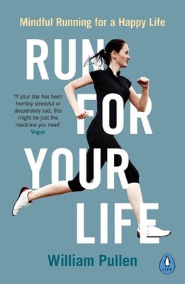 Run for Your Life: Mindful Running for a Happy Life by William Pullen (English)
