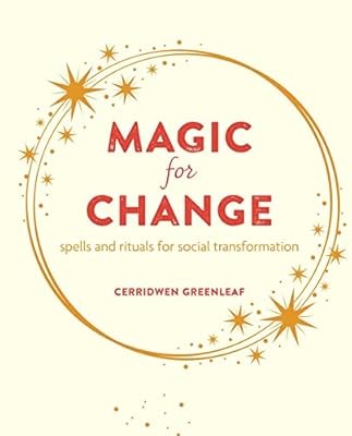 Magic for Change: Spells and rituals for social transformation, Greenleaf, Cerri