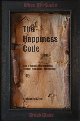 The Happiness Code: Live a life that matters by the ancient wisdom in Ecclesiast
