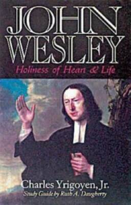 John Wesley: Holiness of Heart and Life - Paperback By Yrigoyen, Charles - GOOD