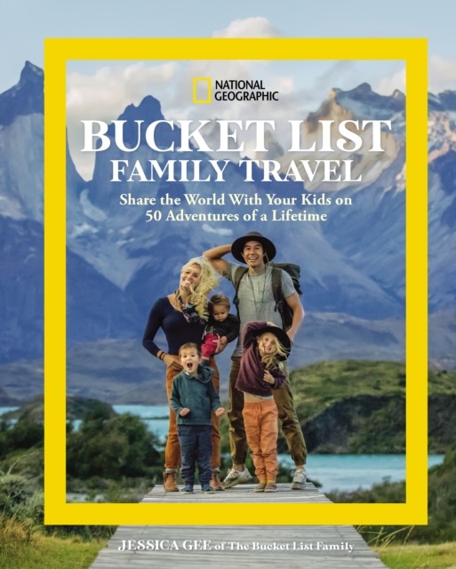 National Geographic Bucket List Family Travel by Jessica Gee (Hardback Book)