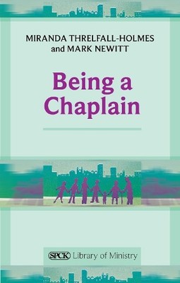 Being a Chaplain (The SPCK Library of Min... by Mark Newitt Paperback / softback