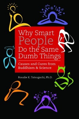 WHY SMART PEOPLE DO THE SAME DUMB THINGS: CAUSES & CURES By Rosalie K. VG