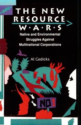 THE NEW RESOURCE WARS: NATIVE AND ENVIRONMENTAL STRUGGLES By Al Gedicks & Winona