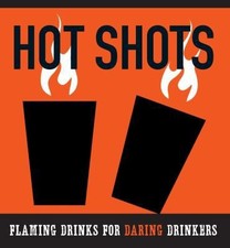The Hot Shots Kit: Flaming Drinks for Daring Drinkers [With 2 Shot Glasses...