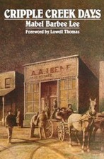 Cripple Creek Days by Lee, Mabel Barbee