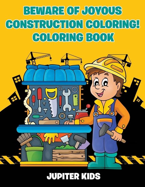 Jupiter Kids | Beware Of Joyous Construction Coloring! Coloring Book | Buch-image